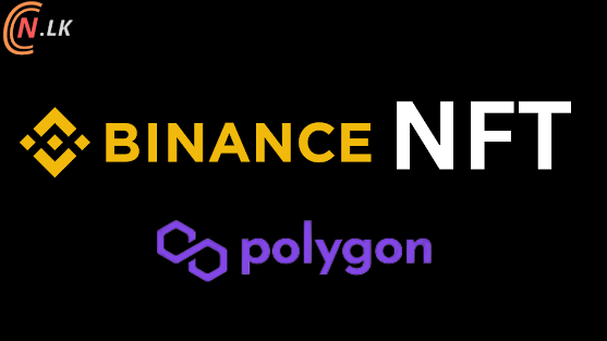 Binance NFT එහි වෙළඳපොළට polygon network සහාය එක් කරයි.